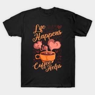 Funny Life Happens Coffee Helps Caffeine Addict T-Shirt